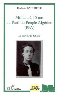 Militant à 15 ans au Parti du peuple algérien (PPA) : le pont de la liberté