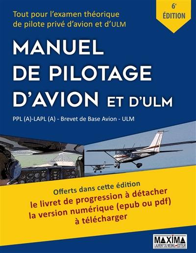 Manuel de pilotage d'avion et d'ULM : tout pour l'examen théorique de pilote privé d'avion et d'ULM : PPL(A), LAPL(A), brevet de base avion, ULM
