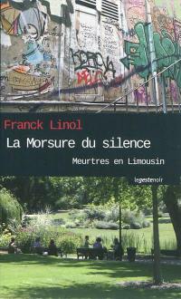 Meurtres en Limousin. Vol. 3. La morsure du silence : roman policier