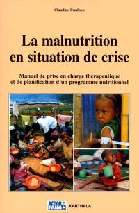 La malnutrition en situation de crise : manuel de prise en charge thérapeutique et de planification d'un programme nutritionnel
