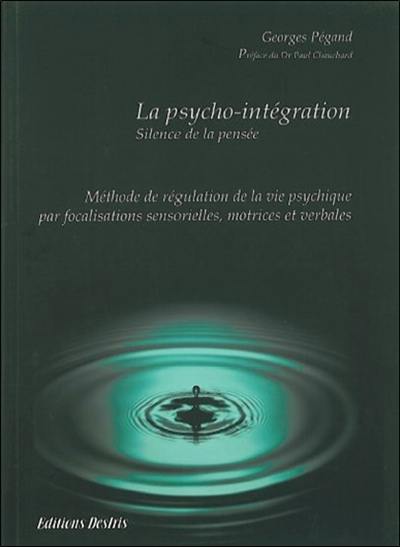 La psycho-intégration : méthode de régulation de la vie psychique par focalisations sensorielles, motrices et verbales