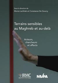 Terrains sensibles au Maghreb et au-delà : acteurs, chercheurs et affects