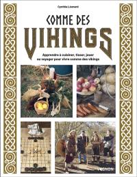 Comme des Vikings : apprendre à cuisiner, tisser, jouer ou voyager pour vivre comme un Viking