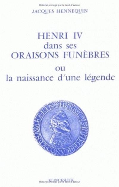 Henri IV dans ses oraisons funèbres, ou la naissance d'une légende