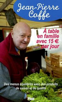 A table en famille avec 15 euros par jour : des menus équilibrés avec produits de saison et de qualité
