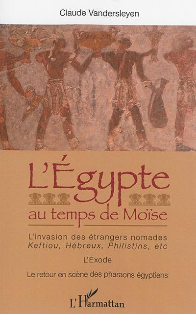 L'Egypte au temps de Moïse : l'invasion des étrangers nomades, Keftiou, Hébreux, Philistins, etc., l'Exode, le retour en scène des pharaons égyptiens