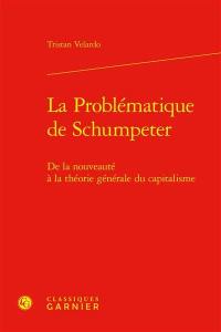 La problématique de Schumpeter : de la nouveauté à la théorie générale du capitalisme