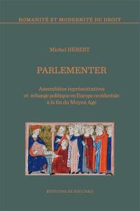 Parlementer : assemblées représentatives et échange politique en Europe occidentale à la fin du Moyen Age