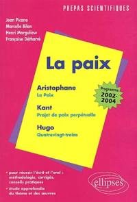 L'épreuve de français : conseils pratiques, corrigés : la paix, Kant, Hugo, Aristophane : programme 2002-2004
