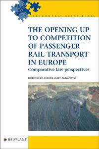 The opening up to competition of passenger rail transport in Europe : comparative law perspectives