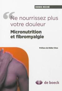 Micronutrition et fibromyalgie : ne nourrissez pas votre douleur