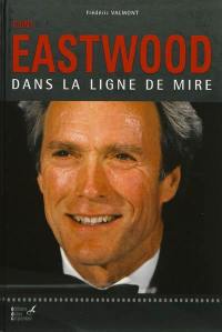 Clint Eastwood : dans la ligne de mire