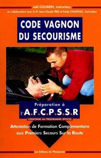 Code Vagnon du secourisme : préparation à l'AFCPSSR conforme au programme officiel : attestation de formation complémentaire aux premiers secours sur la route