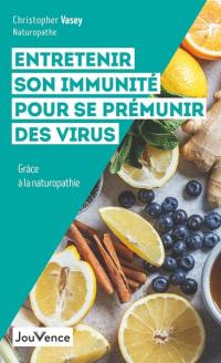 Entretenir son immunité pour se prémunir des virus : grâce à la naturopathie