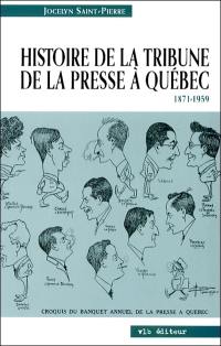 Histoire de la Tribune de la presse à Québec, 1871-1959