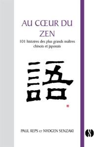 Au coeur du zen : 101 histoires des plus grands maîtres chinois et japonais