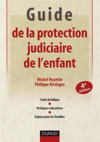 Guide de la protection judiciaire de l'enfant : cadre juridique, pratiques éducatives, enjeux pour les familles