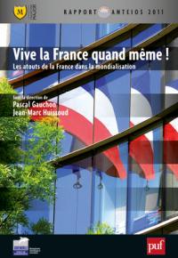 Vive la France quand même ! : les atouts de la France dans la mondialisation : Rapport Anteios 2011