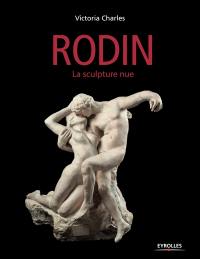 Auguste Rodin : la sculpture nue