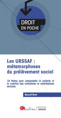 Les Urssaf : métamorphoses du prélèvement social : 18 fiches pour comprendre la collecte et le contrôle des cotisations et contributions sociales
