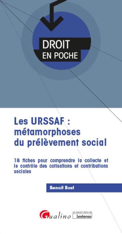 Les Urssaf : métamorphoses du prélèvement social : 18 fiches pour comprendre la collecte et le contrôle des cotisations et contributions sociales