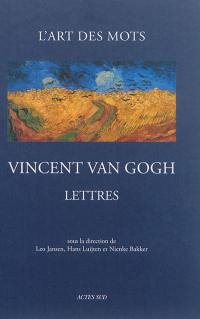 Lettres de Vincent Van Gogh : l'art des mots : 265 lettres et 110 dessins originaux (1872-1890)