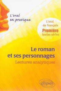 Le roman et ses personnages : lectures analytiques : l'oral de français, première, toutes séries