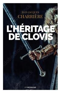 Le sang des Francs. Vol. 2. L'héritage de Clovis : roman historique