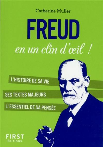 Freud en un clin d'oeil ! : l'histoire de sa vie, ses textes majeurs, l'essentiel de sa pensée