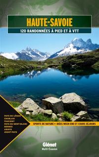 Haute-Savoie : 120 randonnées à pied et à VTT : pays du Léman, Chablais, Faucigny, pays du Mont-Blanc, Bornes, Aravis, avant-pays