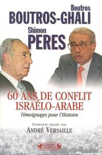 60 ans de conflit israélo-arabe : témoignages pour l'histoire