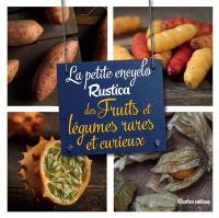 La petite encyclo Rustica des fruits et des légumes rares et curieux