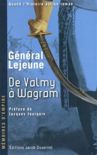 Mémoires du Général Lejeune. Vol. 1. De Valmy à Wagram : 1792-1809