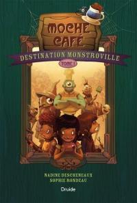 Destination Monstroville. Vol. 1. Moche Café