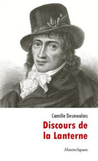 Discours de la Lanterne. Essai sur la vie de Camille Desmoulins