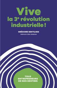 Vive la 3e révolution industrielle ! : tous entrepreneurs de nos destins