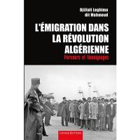 L'émigration dans la révolution algérienne : parcours et témoignages