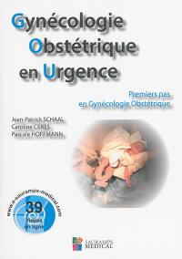 Gynécologie obstétrique en urgence : premiers pas en gynécologie obstétrique