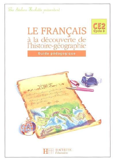 Le français à la découverte de l'histoire-géographie CE2 : guide pédagogique