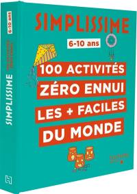 Simplissime : 100 activités zéro ennui les + faciles du monde : 6-10 ans