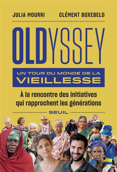 Oldyssey : un tour du monde de la vieillesse : à la rencontre des initiatives qui rapprochent les générations