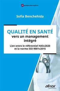 Qualité en santé : vers un management intégré : lien entre le référentiel HASv2020 et la norme ISO 9001v2015