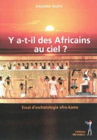 Y a-t-il des Africains au ciel ? : essai d'eschatologie afro-kame