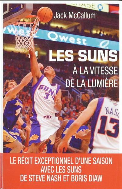 Les Suns : à la vitesse de la lumière : le récit exceptionnel d'une saison avec les Suns de Steve Nash et Boris Diaw