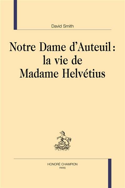 Notre Dame d'Auteuil : la vie de madame Helvétius