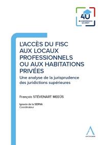 L'accès du fisc aux locaux professionnels ou aux habitations privées : une analyse de la jurisprudence des juridictions supérieures
