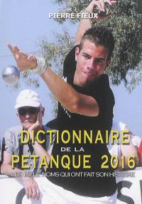 Dictionnaire de la pétanque 2016 : les mille noms qui ont fait son histoire