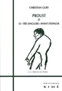 Proust et le très singulier infant d'Espagne. Sur Proust, notes, miettes et remarques
