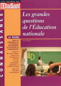 Les grandes questions de l'Education nationale : 61 fiches pour les enseignants et les étudiants qui préparent les concours de l'enseignement