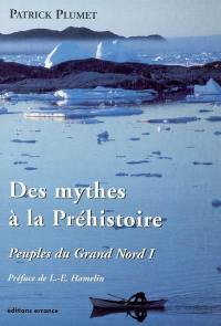 Peuples du Grand Nord. Vol. 1. Des mythes à la préhistoire
